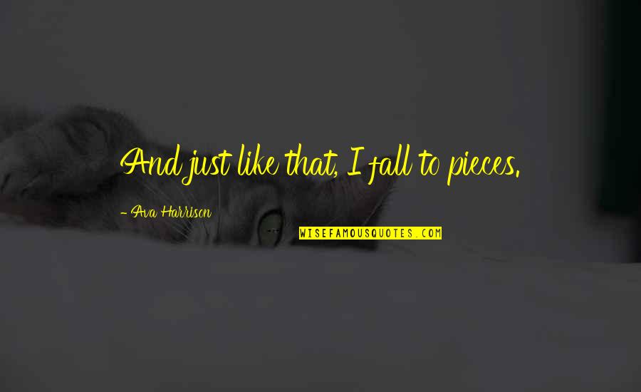 Impishly Quotes By Ava Harrison: And just like that, I fall to pieces. Impishly Quotes By Ava Harrison: And just like that, I fall to pieces.
