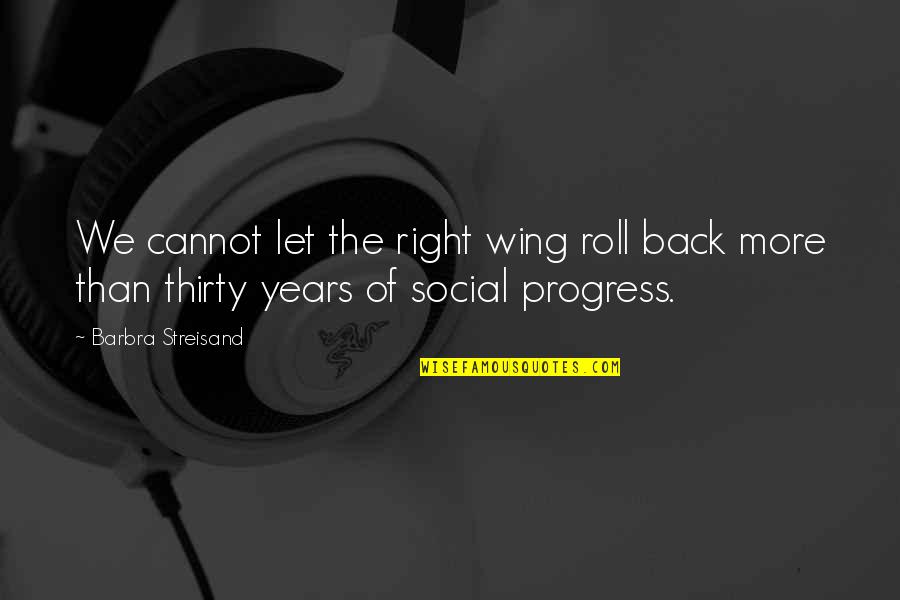 Impishly Quotes By Barbra Streisand: We cannot let the right wing roll back Impishly Quotes By Barbra Streisand: We cannot let the right wing roll back