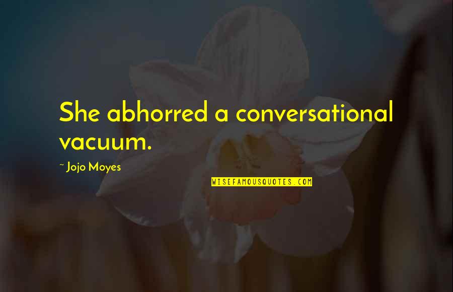 Implacabilidad Quotes By Jojo Moyes: She abhorred a conversational vacuum.