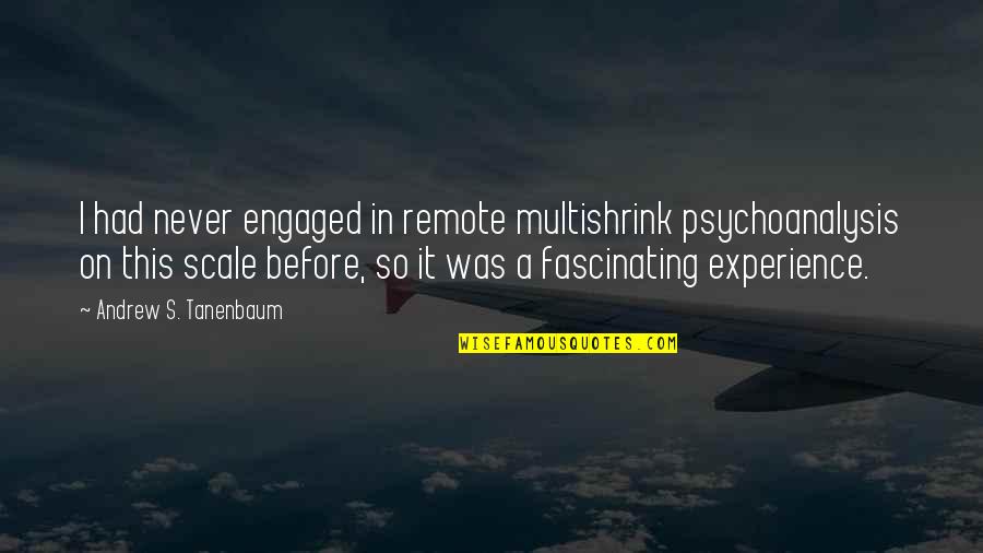 Implacably Quotes By Andrew S. Tanenbaum: I had never engaged in remote multishrink psychoanalysis