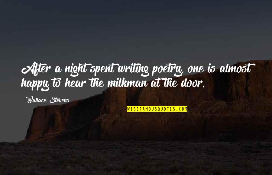 Implacably Quotes By Wallace Stevens: After a night spent writing poetry, one is