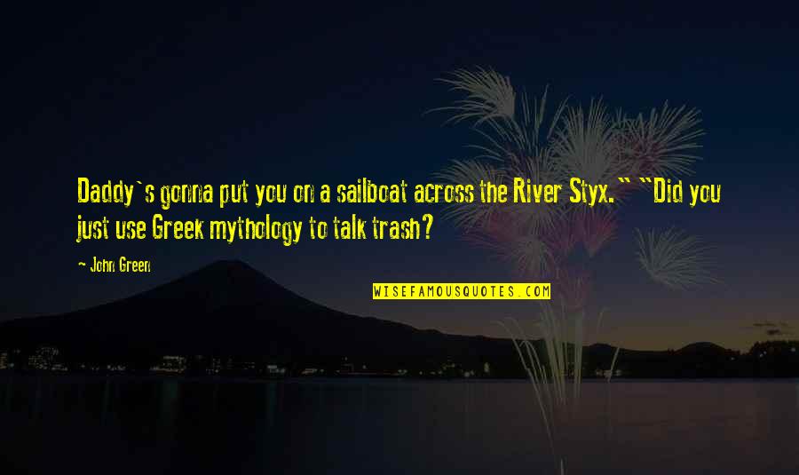 Implantandperiomd Quotes By John Green: Daddy's gonna put you on a sailboat across