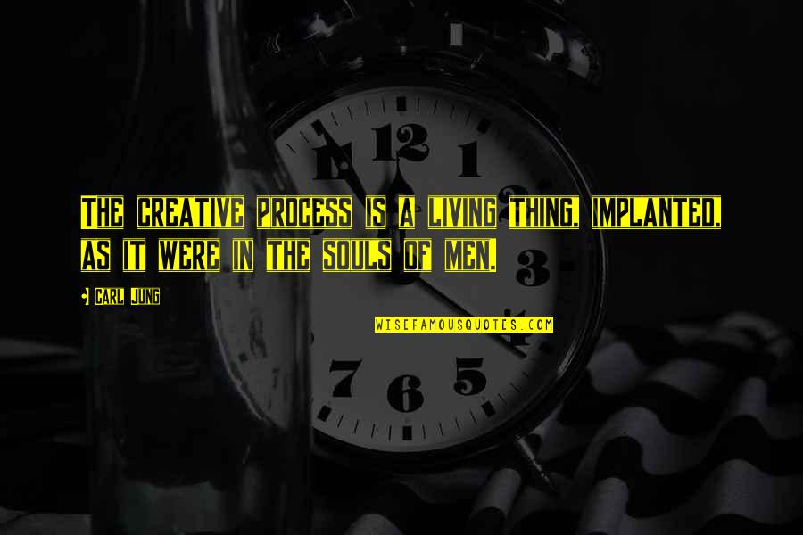 Implanted Quotes By Carl Jung: The creative process is a living thing, implanted,