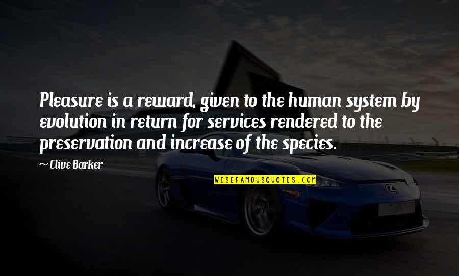 Implanting Blastocyst Quotes By Clive Barker: Pleasure is a reward, given to the human Implanting Blastocyst Quotes By Clive Barker: Pleasure is a reward, given to the human