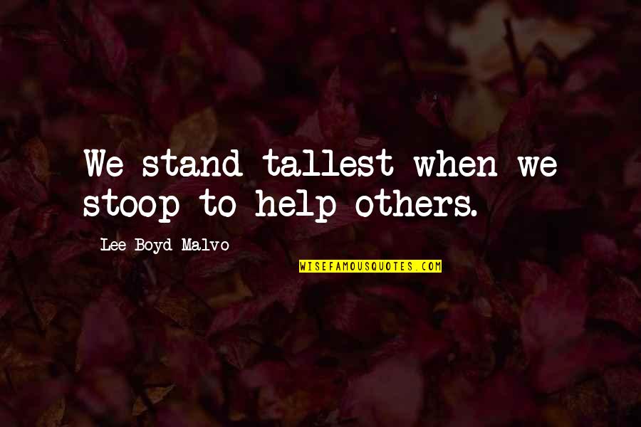 Implanting Blastocyst Quotes By Lee Boyd Malvo: We stand tallest when we stoop to help Implanting Blastocyst Quotes By Lee Boyd Malvo: We stand tallest when we stoop to help