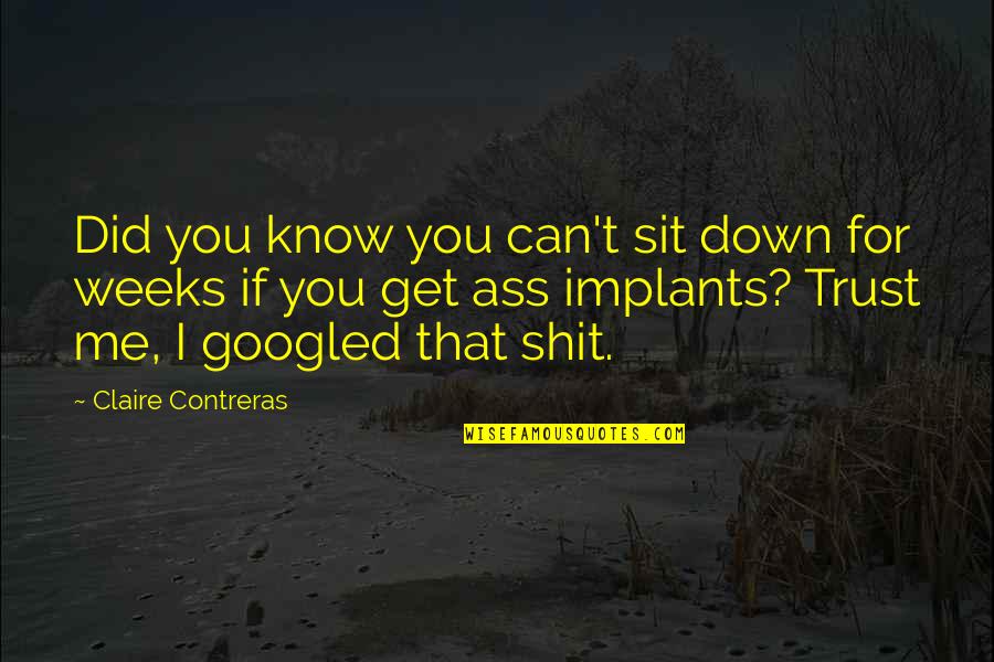 Implants Quotes By Claire Contreras: Did you know you can't sit down for