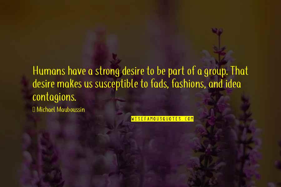 Implausibility Of Wildebeest Quotes By Michael Mauboussin: Humans have a strong desire to be part Implausibility Of Wildebeest Quotes By Michael Mauboussin: Humans have a strong desire to be part