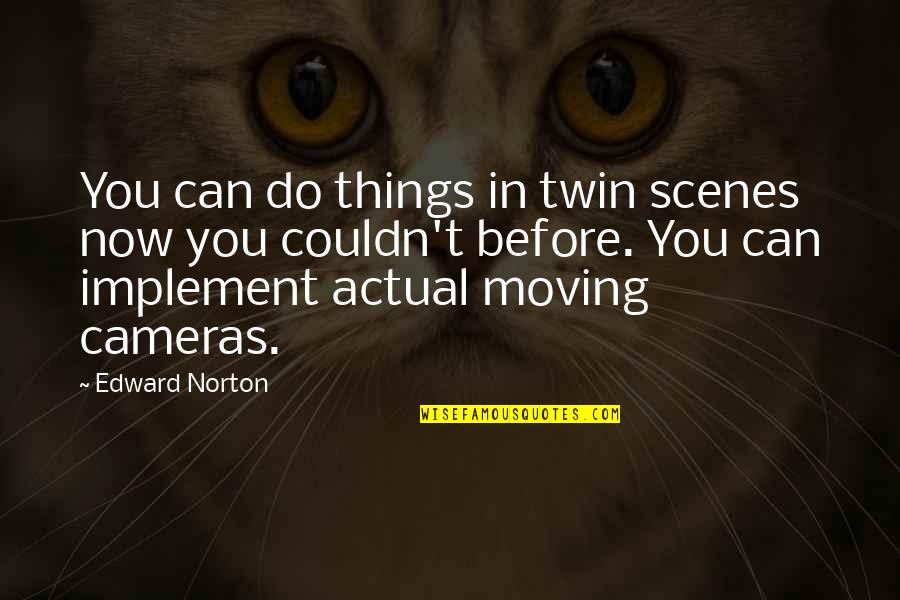 Implement Quotes By Edward Norton: You can do things in twin scenes now