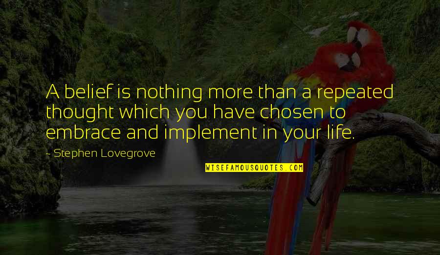 Implement Quotes By Stephen Lovegrove: A belief is nothing more than a repeated