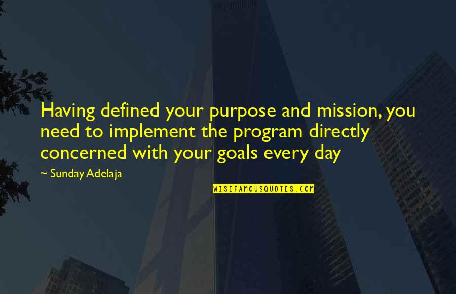Implement Quotes By Sunday Adelaja: Having defined your purpose and mission, you need