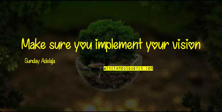 Implement Quotes By Sunday Adelaja: Make sure you implement your vision