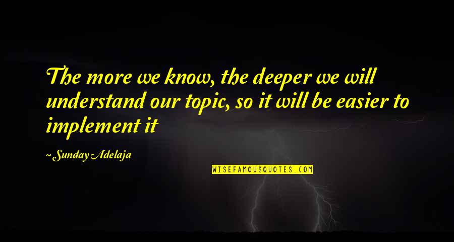 Implement Quotes By Sunday Adelaja: The more we know, the deeper we will
