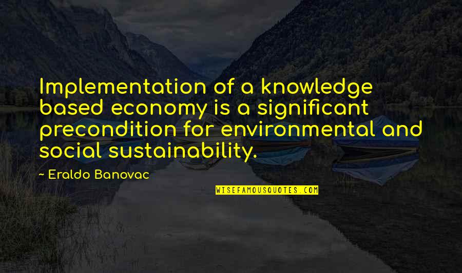 Implementation Quotes And Quotes By Eraldo Banovac: Implementation of a knowledge based economy is a