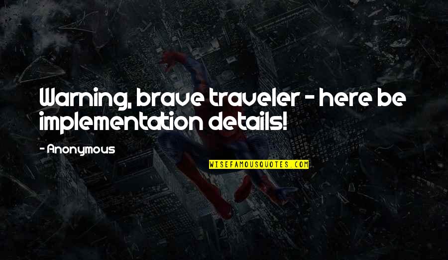 Implementation Quotes By Anonymous: Warning, brave traveler - here be implementation details!