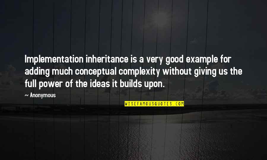 Implementation Quotes By Anonymous: Implementation inheritance is a very good example for