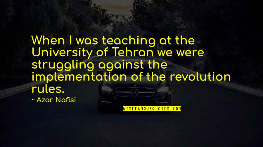 Implementation Quotes By Azar Nafisi: When I was teaching at the University of