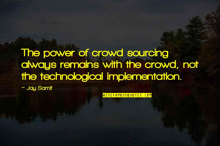 Implementation Quotes By Jay Samit: The power of crowd sourcing always remains with