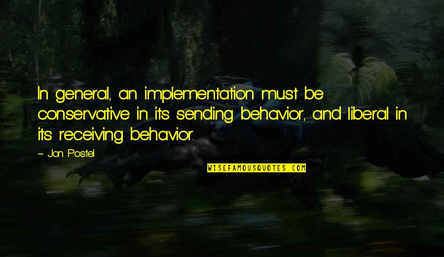 Implementation Quotes By Jon Postel: In general, an implementation must be conservative in