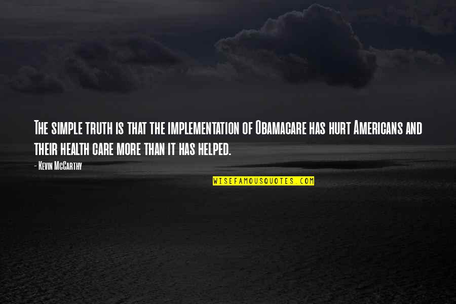 Implementation Quotes By Kevin McCarthy: The simple truth is that the implementation of
