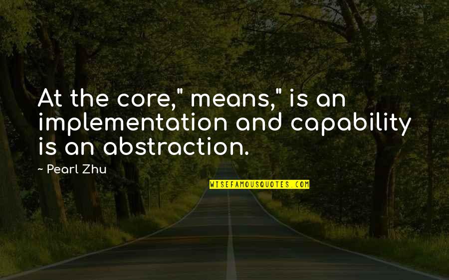 Implementation Quotes By Pearl Zhu: At the core," means," is an implementation and
