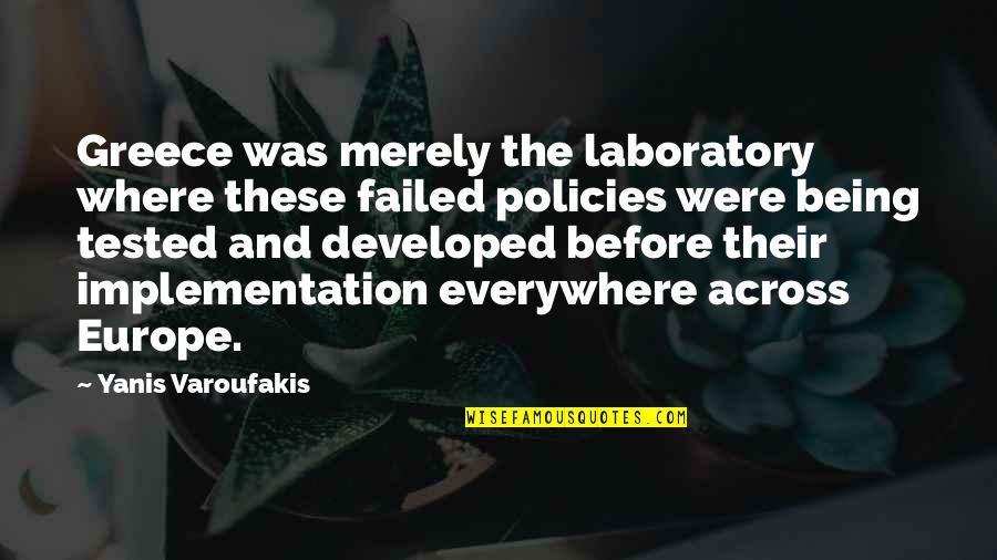 Implementation Quotes By Yanis Varoufakis: Greece was merely the laboratory where these failed