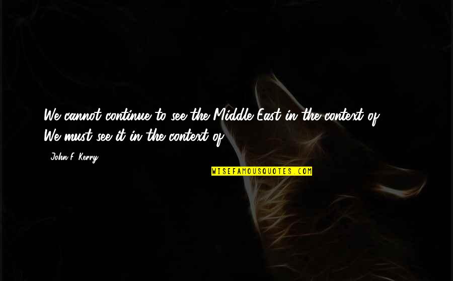 Implementer Or Implementor Quotes By John F. Kerry: We cannot continue to see the Middle East