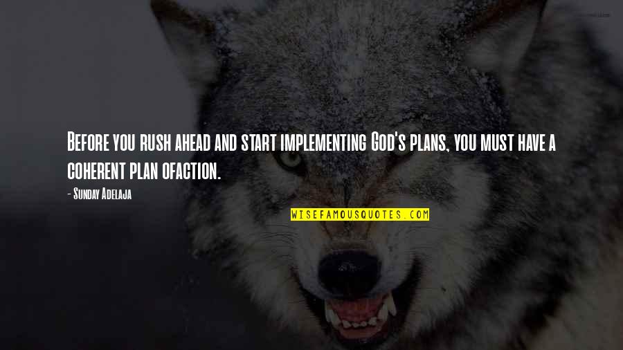Implementing A Plan Quotes By Sunday Adelaja: Before you rush ahead and start implementing God's