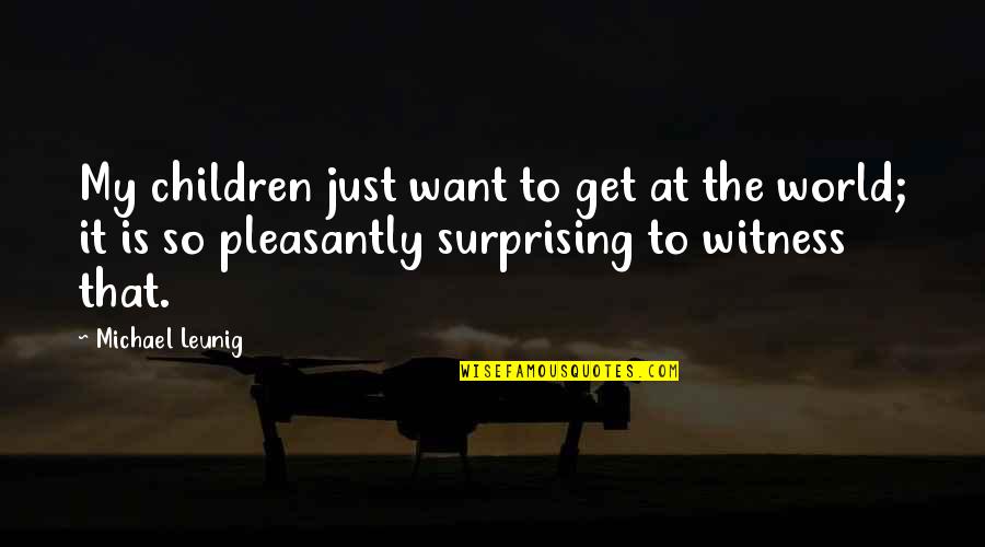 Implements Quotes By Michael Leunig: My children just want to get at the