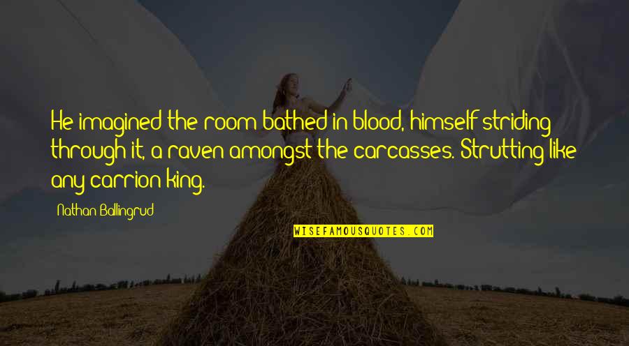 Impler Quotes By Nathan Ballingrud: He imagined the room bathed in blood, himself