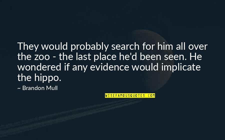Implicate Quotes By Brandon Mull: They would probably search for him all over