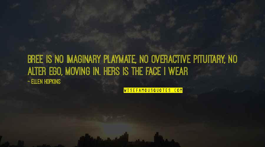 Implicate Synonym Quotes By Ellen Hopkins: Bree is no imaginary playmate, no overactive pituitary,