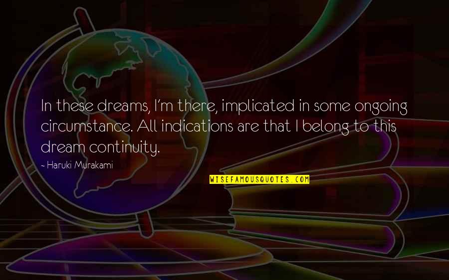 Implicated Quotes By Haruki Murakami: In these dreams, I'm there, implicated in some