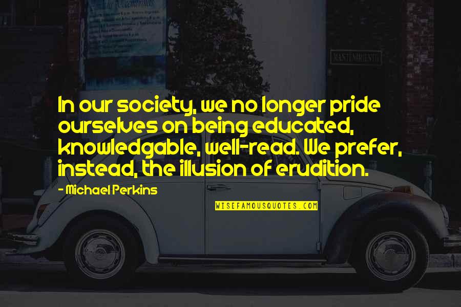 Implications Of Misattributed Quotes By Michael Perkins: In our society, we no longer pride ourselves Implications Of Misattributed Quotes By Michael Perkins: In our society, we no longer pride ourselves