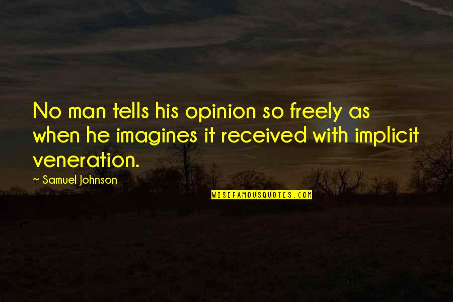 Implicit Quotes By Samuel Johnson: No man tells his opinion so freely as