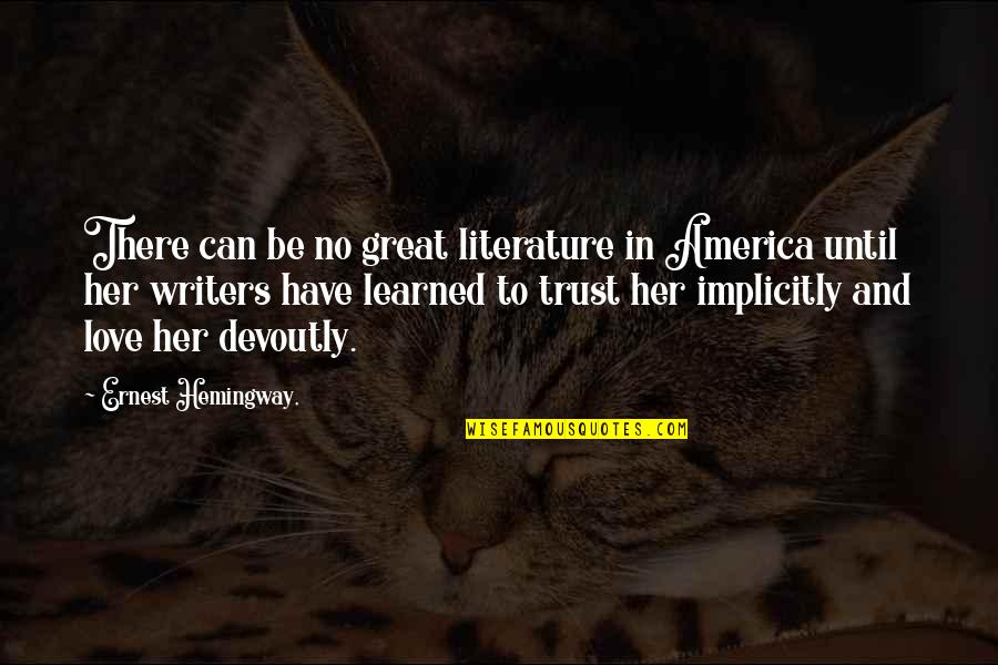 Implicitly Quotes By Ernest Hemingway,: There can be no great literature in America