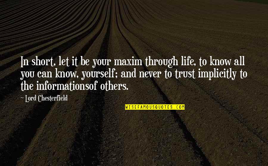 Implicitly Quotes By Lord Chesterfield: In short, let it be your maxim through