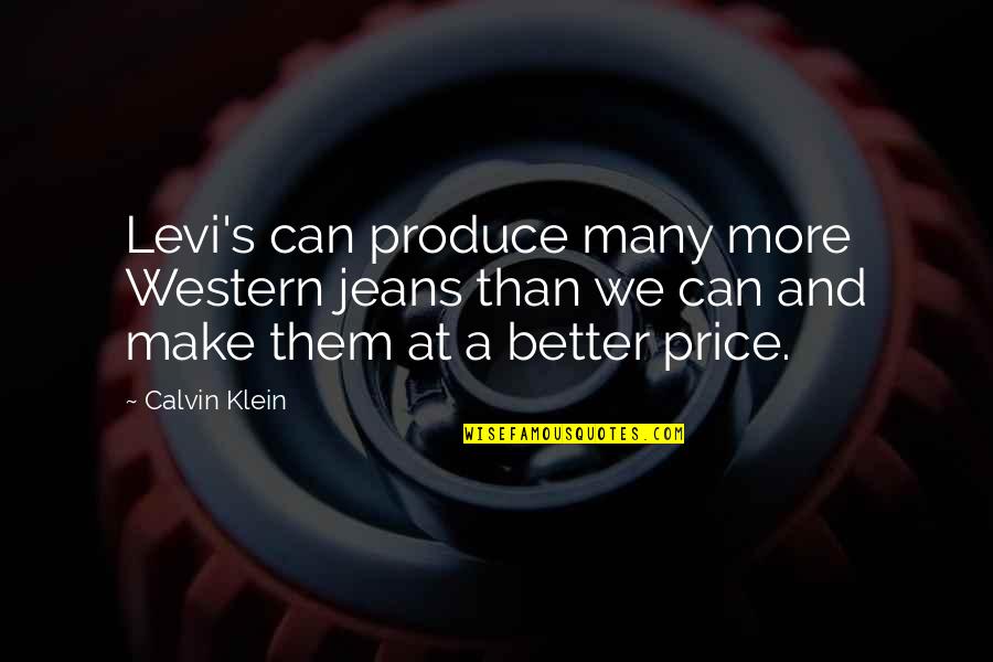 Implicity Quotes By Calvin Klein: Levi's can produce many more Western jeans than