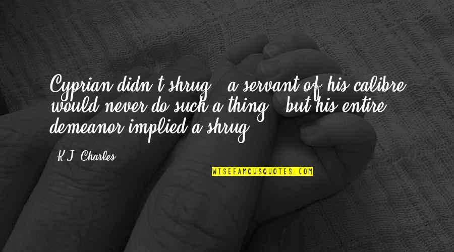 Implied Quotes By K.J. Charles: Cyprian didn't shrug - a servant of his