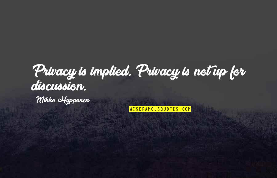 Implied Quotes By Mikko Hypponen: Privacy is implied. Privacy is not up for