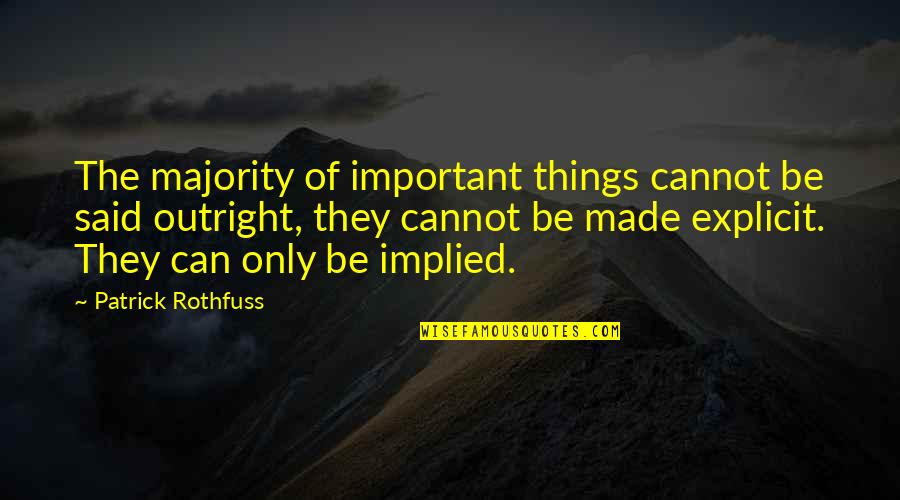 Implied Quotes By Patrick Rothfuss: The majority of important things cannot be said