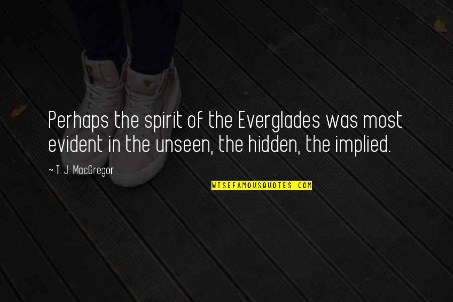 Implied Quotes By T. J. MacGregor: Perhaps the spirit of the Everglades was most