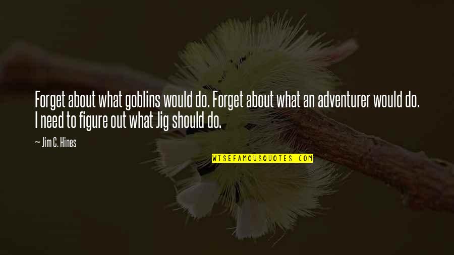 Implies Crossword Quotes By Jim C. Hines: Forget about what goblins would do. Forget about Implies Crossword Quotes By Jim C. Hines: Forget about what goblins would do. Forget about