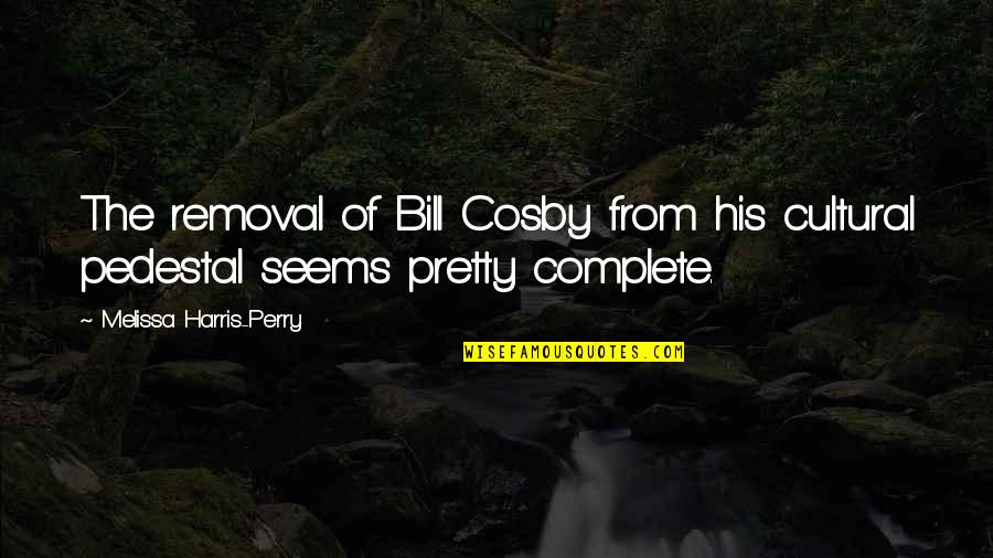 Implodes Quotes By Melissa Harris-Perry: The removal of Bill Cosby from his cultural