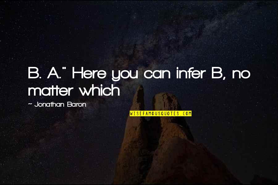 Implosion Of Trump Quotes By Jonathan Baron: B. A." Here you can infer B, no Implosion Of Trump Quotes By Jonathan Baron: B. A." Here you can infer B, no