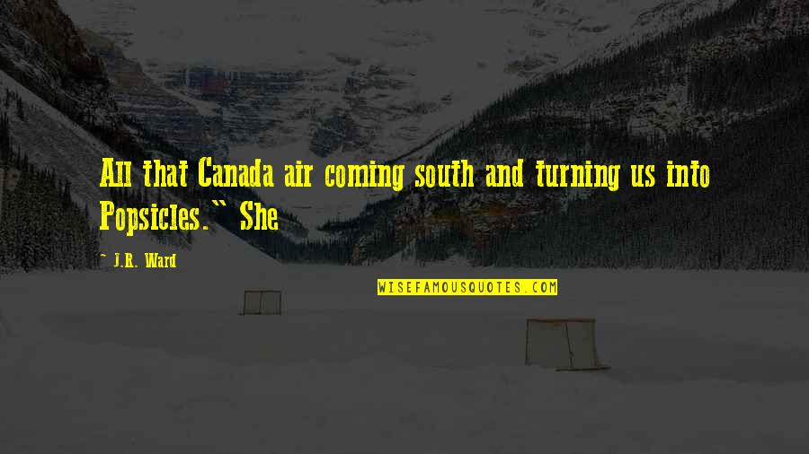 Implosion Quotes By J.R. Ward: All that Canada air coming south and turning