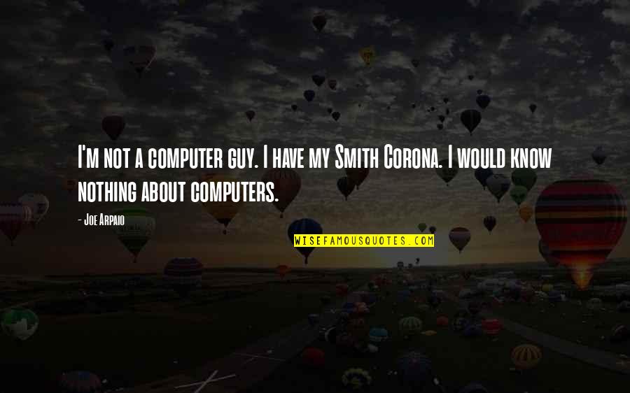 Impoconsumo Quotes By Joe Arpaio: I'm not a computer guy. I have my