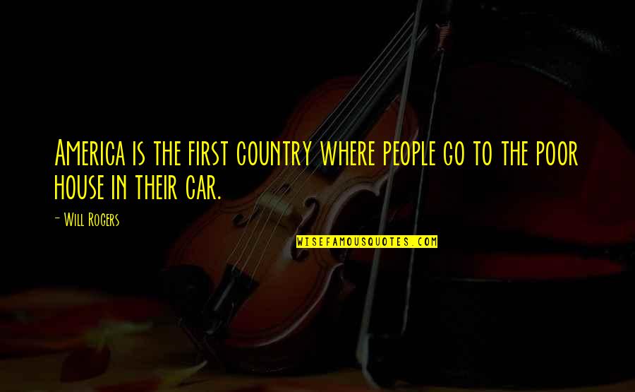 Impoconsumo Quotes By Will Rogers: America is the first country where people go