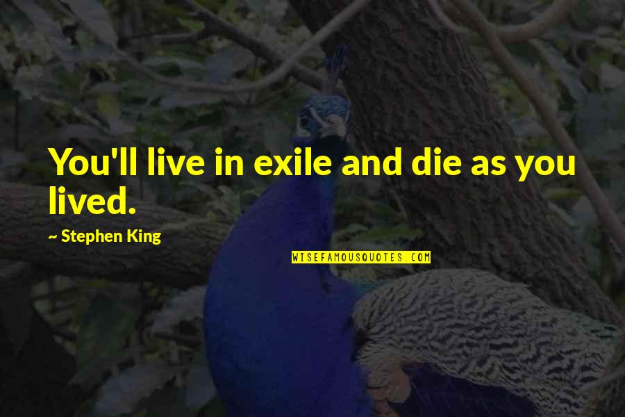 Impoitently Quotes By Stephen King: You'll live in exile and die as you