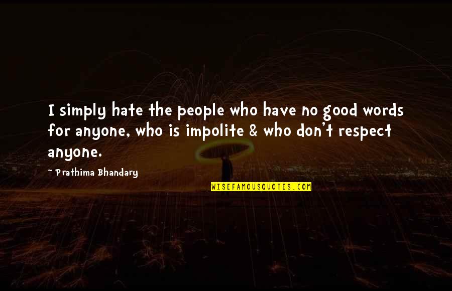 Impolite People Quotes By Prathima Bhandary: I simply hate the people who have no