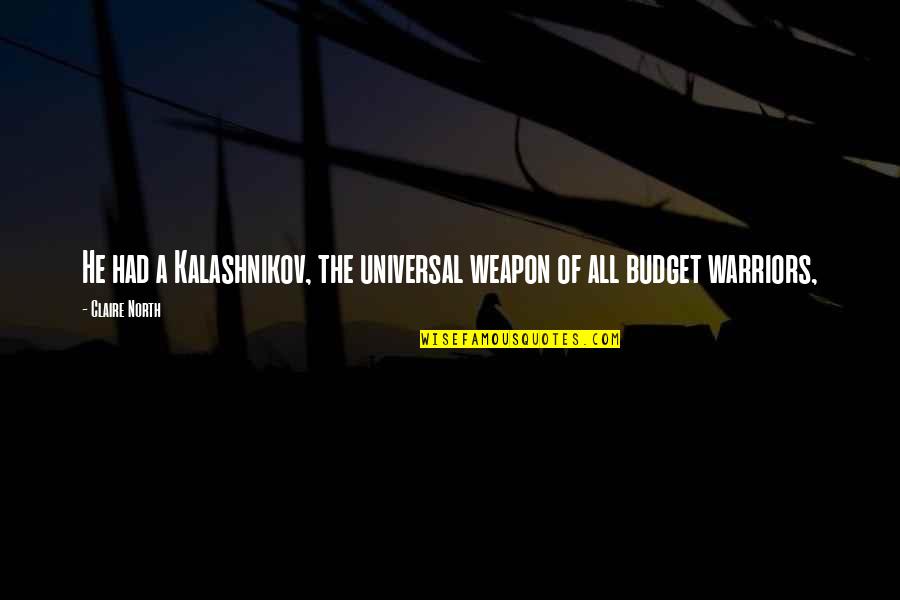 Impolite Quotes By Claire North: He had a Kalashnikov, the universal weapon of